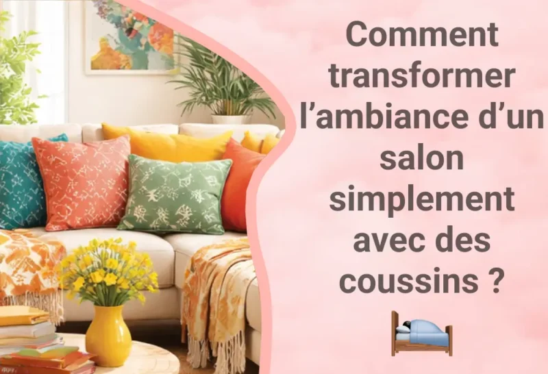 Comment transformer l’ambiance d’un salon simplement avec des coussins ?