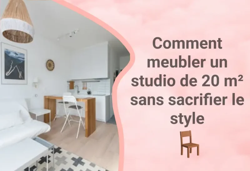 Comment meubler un studio de 20 m² sans sacrifier le style