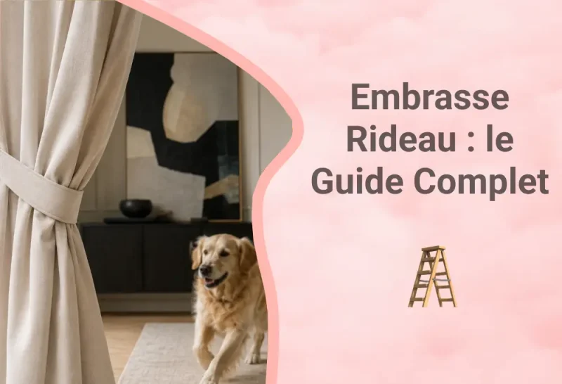Embrasse Rideau : le Guide Complet pour Bien la Choisir et la Positionner